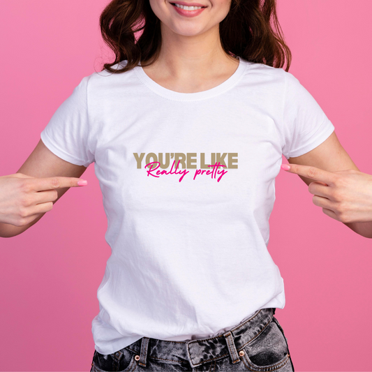 You're Like Really Pretty!